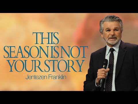 This Season Is Not Your Story | Jentezen Franklin