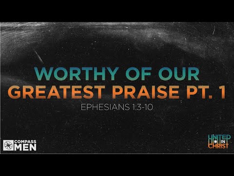 Worthy of Our Greatest Praise (Ephesians 1:3-10) | Men's Bible Study | Pastor Kellen Allen