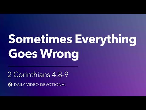 Sometimes Everything Goes Wrong | 2 Corinthians 4:8–9 | Our Daily Bread Video Devotional