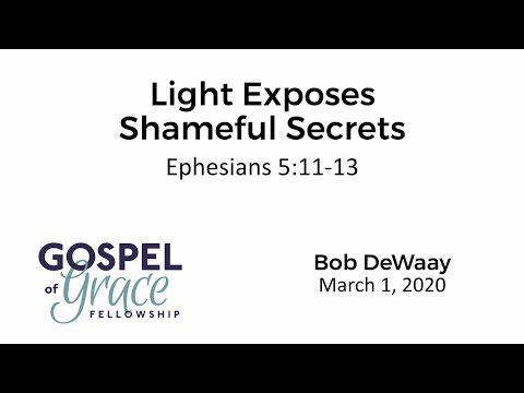 Light Exposes Shameful Secrets (Ephesians 5: 11-13)