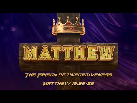 Matthew 18:23-35 | The Prison of Unforgiveness - (LIVE!)