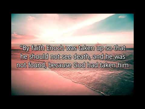 HEBREWS 11:5(KJV)"BY FAITH ENOCH WAS TAKEN UP SO THAT HE SHOULD NOT SEE DEATH...,"