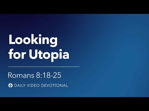 Looking for Utopia | Romans 8:18–25 | Our Daily Bread Video Devotional