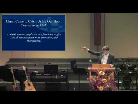 Deuteronomy 5:6-7 - Christ Came to Catch Us By Our Habit