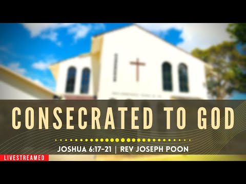 Consecrated To God (Joshua 6:17-21) - Sunday Worship | 22nd March 2020 | Rev Joseph Poon