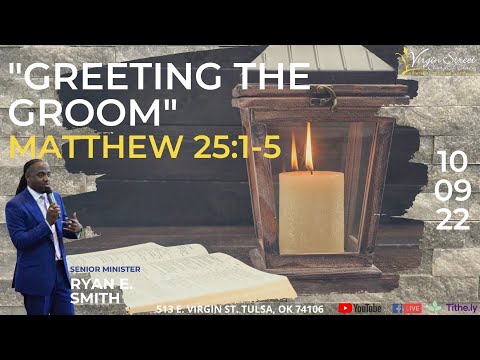 “Greeting the Groom” | Matthew 25:1-5 |Minister Ryan E. Smith