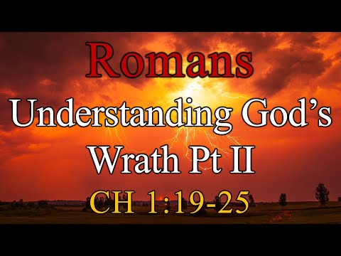 Understanding God’s Wrath Pt II, Romans 1:19-25 - Sunday, November 23, 2025