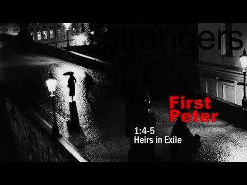 1 Peter 1:4-5 - Heirs in Exile