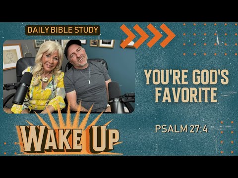 WakeUp Daily Devotional | You're God's Favorite | Psalm 27:4