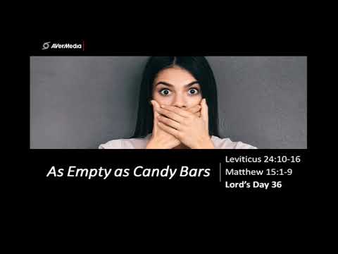 July 21, 2019, As Empty as Candy Bars (Lev 24: 10-16, Matt 15: - 9) Pastor Rich deLange
