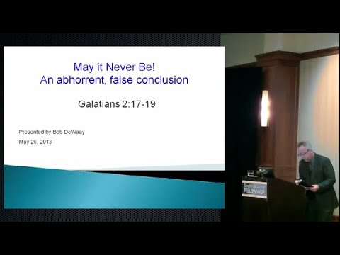 May It Never Be! An abhorrent, false conclusion (Galatians 2:17-19)