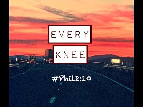 EVERY KNEE WILL BOW (Philippians 2:10)