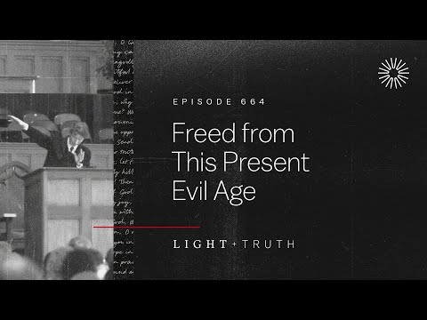 Freed from This Present Evil Age