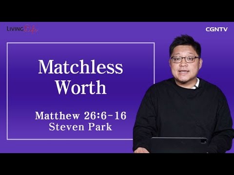 Matchless Worth (Matthew 26:6-16) - Living Life 04/03/2023 Daily Devotional Bible Study