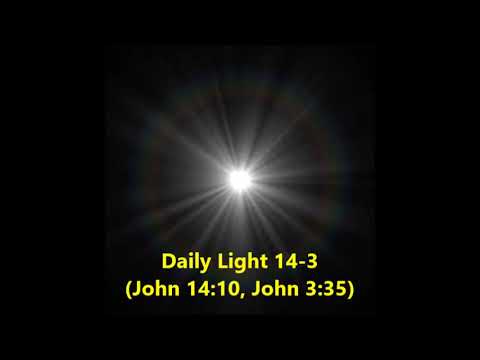 Daily Light January 14th, part 3 (John 14:10, John 3:35)