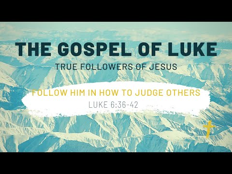Gospel Of Luke | Following Jesus In How To Judge Others | Luke 6:37-42