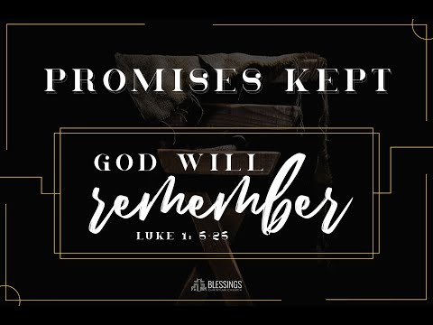 Promises Kept - God Will Remember - Luke 1 : 5 - 25