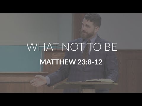 What Not to Be (Matthew 23:8-12)