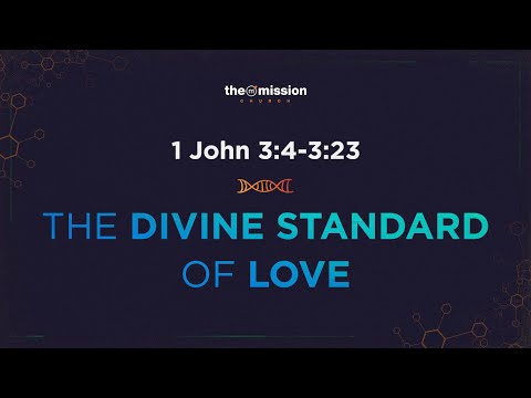 1 John 3:4-3:23 -  The Divine Standard of Love