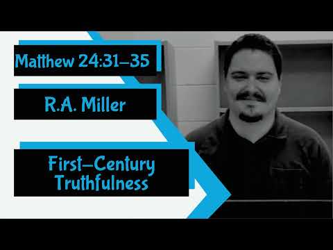 Matthew 24:31-35 - "First-Century Truthfulness" by R.A. Miller