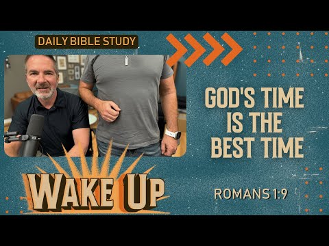 WakeUp Daily Devotional | God's Time is the Best Time | Romans 1:9