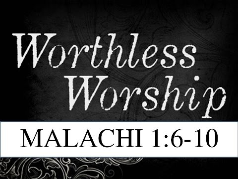 10-23-16 AM Worhtless Worship from Malachi 1:6-10