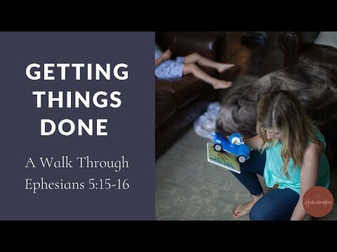 Getting Things Done: A Walk Through Ephesians 5:15-16