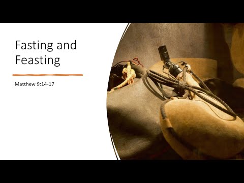 Fasting and Feasting (Matthew 9:14-17)
