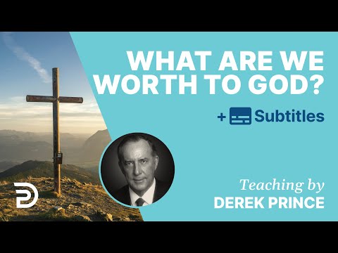 What Are We Worth To God? | Derek Prince