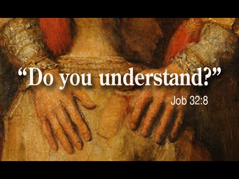"Do you understand?" Job 32:8