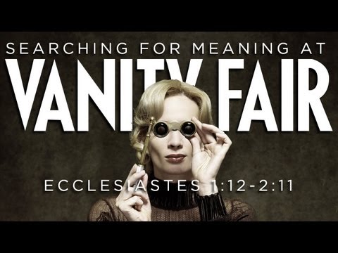 [10.28.12] Searching For Meaning At Vanity Fair - Episode Two [Ecclesiastes 1:12-2:11]