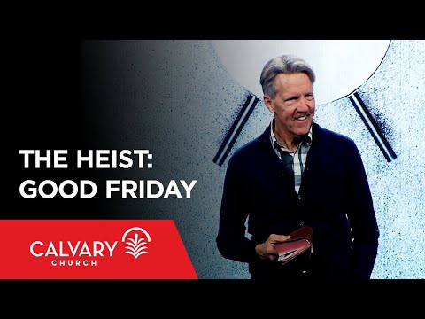 The Heist: Good Friday - John 13:1-5 - Skip Heitzig