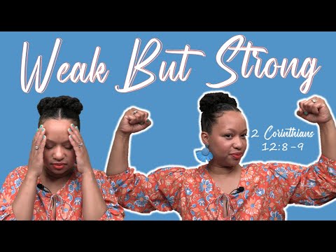 Weak But Strong (2 Corinthians 12:8-9)