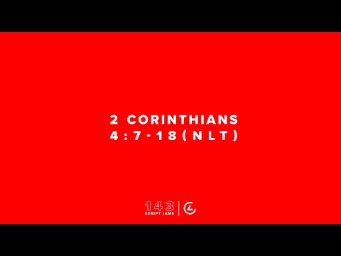 143 Script Jams | 2 Corinthians 4:7-18 (NLT)