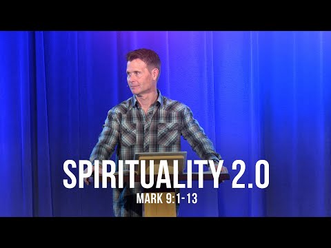 Spirituality 2.0 (Mark 9:1-13)
