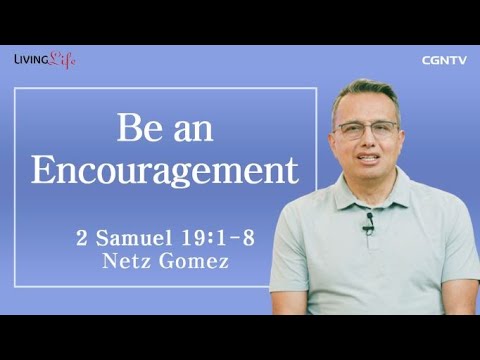 Be an Encouragement (2 Samuel 19:1-8) - Living Life 05/17/2023 Daily Devotional Bible Study