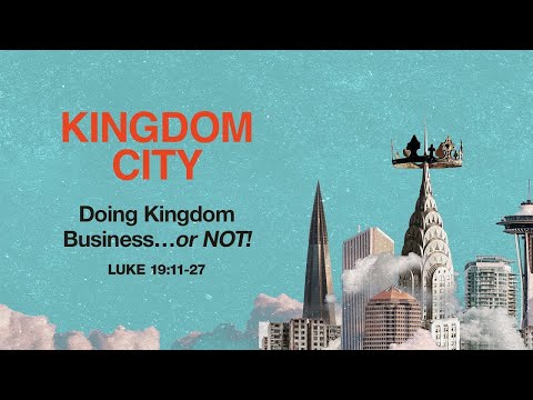 Sunday 11:00 AM: Doing Kingdom Business…or NOT! - Luke 19:11-27 - Skip Heitzig