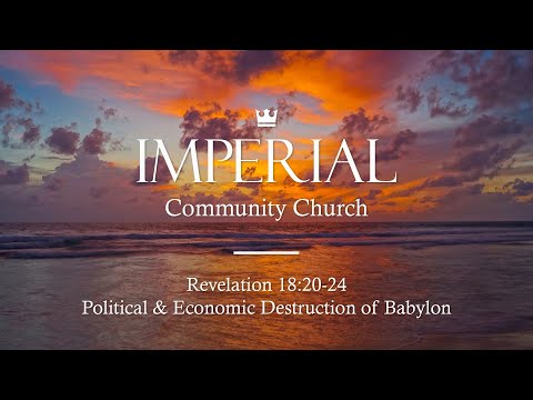 Revelation 18:20-24 – Pastor's Sermon | Imperial Community Church