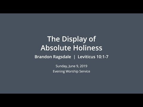 The Display of Absolute Holiness |Brandon Ragsdale | Leviticus 10:1-7