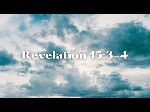 Revelation 15:3-4 (Great and Amazing Are Your Deeds)