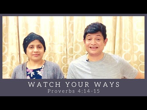 Watch your ways -  Proverbs 4:14-15