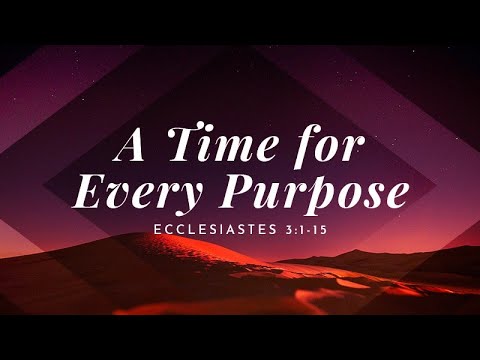 Ecclesiastes 3:1-15 | A Time for Every Purpose | Rich Jones