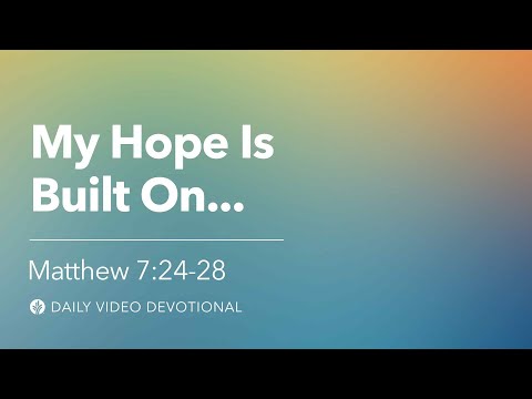 My Hope Is Built On... | Matthew 7:24–28 | Our Daily Bread Video Devotional