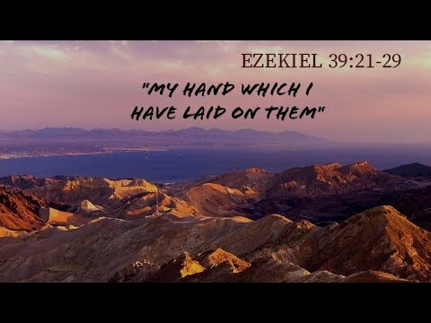 Ezekiel 39:21-29, "My hand which I have laid on them"