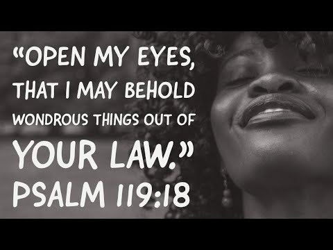 Devotional: A Prayer -  Open My Eyes That I May See... Psalm 119:18