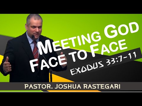 MEETING GOD FACE TO FACE (EXODUS 33: 7- 11) Pastor. Joshua RASTEGARI