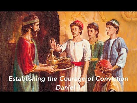 Establishing the Courage of Conviction, Daniel 1:1-5; part 1