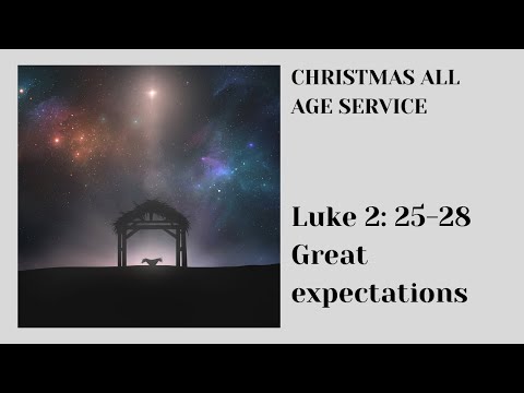 Christmas All Age Service – Luke 2: 25-28 – Great expectations – David Stevens