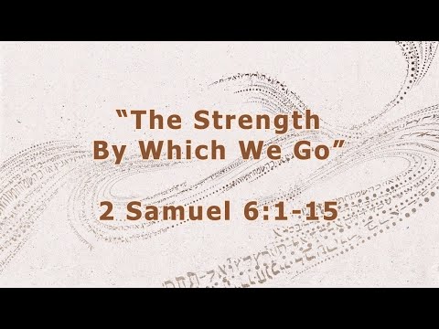 Guest Speaker Ethan Elizarraras | 2 Samuel 6:1-15 | "The Strength By Which We Go"