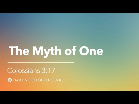 The Myth of One | Colossians 3:17 | Our Daily Bread Video Devotional